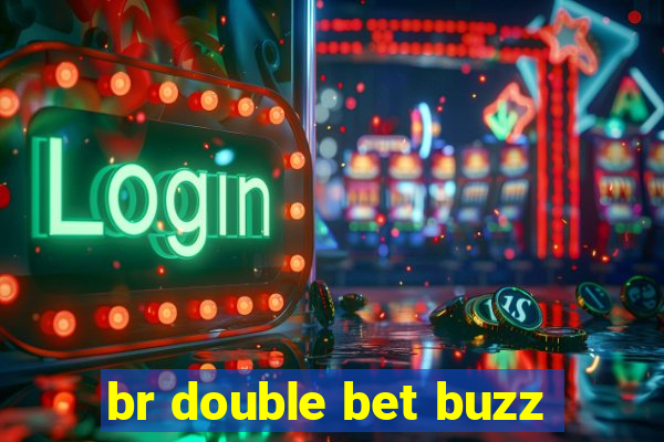 br double bet buzz